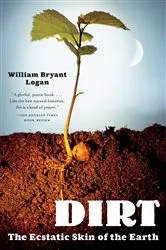Book cover of Dirt: The Ecstatic Skin of the Earth by William Bryant Logan
