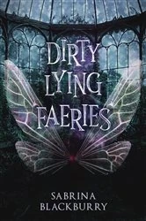 Book cover of Dirty Lying Faeries by Sabrina Blackburry