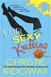 Book cover of Dirty Sexy Knitting by Christie Ridgway