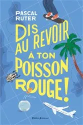 Book cover of Dis au revoir à ton poisson rouge ! by Unknown