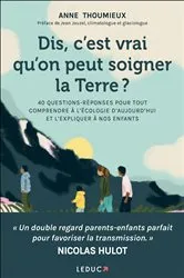 Book cover of Dis, c'est vrai qu'on peut soigner la Terre ? by Anne Thoumieux