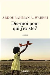 Book cover of Dis-moi pour qui j'existe ? by Abdourahman A. Waberi