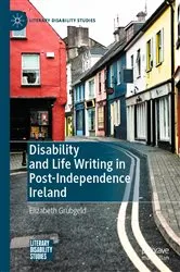 Book cover of Disability and Life Writing in Post-Independence Ireland by Elizabeth Grubgeld