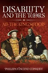 Book cover of Disability and the Tudors by Phillipa Vincent Connolly