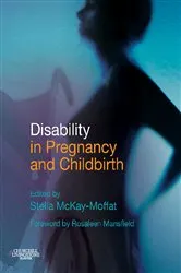 Book cover of Disability in Pregnancy and Childbirth by McKay-Moffat BA(Hons), MPhil, FPCert, CertEd, RN, RM, ADM, Stella Frances