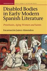 Book cover of Disabled Bodies in Early Modern Spanish Literature by Encarnación Juárez-Almendros