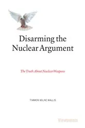 Book cover of Disarming the Nuclear Argument by Timmon Milne Wallis