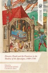 Book cover of Disaster, Death and the Emotions in the Shadow of the Apocalypse, 1400–1700 by Jennifer Spinks