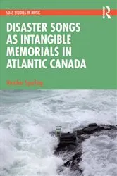Book cover of Disaster Songs as Intangible Memorials in Atlantic Canada by Heather Sparling