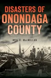 Book cover of Disasters of Onondaga County by Neil K. MacMillan