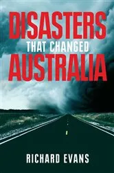 Book cover of Disasters That Changed Australia by Richard Evans
