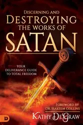 Book cover of Discerning and Destroying the Works of Satan by Kathy DeGraw