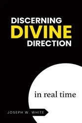 Book cover of Discerning Divine Direction in Real Time by Joseph W. White