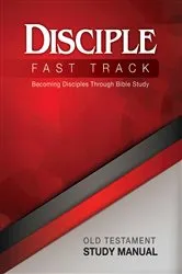 Book cover of Disciple Fast Track Becoming Disciples Through Bible Study Old Testament Study Manual by Richard B. Wilke
