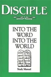 Book cover of Disciple II Into the Word Into the World: Study Manual by Duane A. Ewers