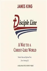 Book cover of Disciple Line - A Way to a Christ-Like World by James King