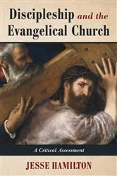 Book cover of Discipleship and the Evangelical Church by Jesse Hamilton