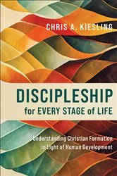 Book cover of Discipleship for Every Stage of Life by Chris A. Kiesling