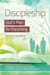 Book cover of Discipleship, God's Plan for Parenting by Marcelo A Tolopilo