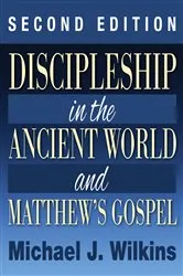 Book cover of Discipleship in the Ancient World and Matthew’s Gospel, Second Edition by Michael J. Wilkins