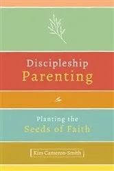Book cover of Discipleship Parenting by Kim Cameron-Smith