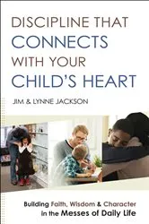 Book cover of Discipline That Connects With Your Child's Heart by Jim Jackson