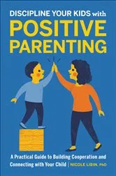 Book cover of Discipline Your Kids with Positive Parenting by Nicole Libin