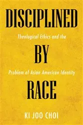 Book cover of Disciplined by Race by Ki Joo Choi