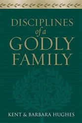 Book cover of Disciplines of a Godly Family (Trade Paper Edition) by R. Kent Hughes