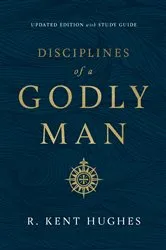 Book cover of Disciplines of a Godly Man (Updated Edition) by R. Kent Hughes
