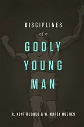 Book cover of Disciplines of a Godly Young Man by R. Kent Hughes