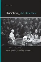 Book cover of Disciplining the Holocaust by Karyn Ball