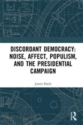 Book cover of Discordant Democracy: Noise, Affect, Populism, and the Presidential Campaign by Justin Patch