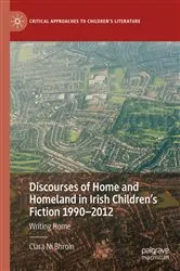 Book cover of Discourses of Home and Homeland in Irish Children’s Fiction 1990-2012 by Ciara Ní Bhroin
