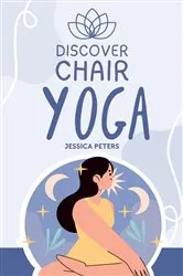 Book cover of Discover Chair Yoga by Jessica Peters