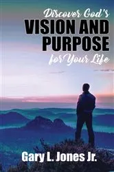 Book cover of Discover God's Vision and Purpose for Your Life by Gary L. Jones Jr.