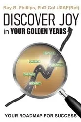 Book cover of Discover Joy in Your Golden Years by Dr. Ray R. Phillips