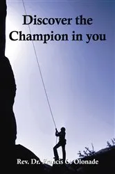 Book cover of Discover the Champion in You by Francis O. Olonade