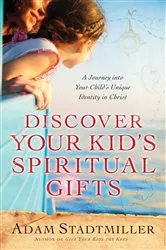 Book cover of Discover Your Kid's Spiritual Gifts by Adam Stadtmiller