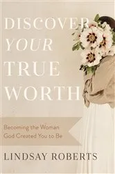 Book cover of Discover Your True Worth by Lindsay Roberts