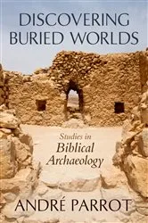 Book cover of Discovering Buried Worlds by André Parrot