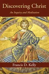 Book cover of Discovering Christ by Francis D. Kelly