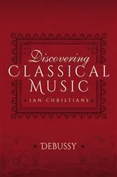 Book cover of Discovering Classical Music: Debussy by Ian Christians