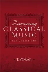 Book cover of Discovering Classical Music: Dvorák by Ian Christians