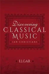Book cover of Discovering Classical Music: Elgar by Ian Christians