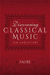 Book cover of Discovering Classical Music: Fauré by Ian Christians