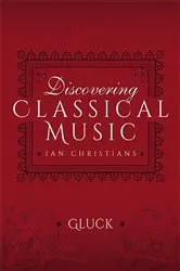 Book cover of Discovering Classical Music: Gluck by Ian Christians