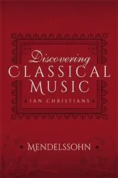 Book cover of Discovering Classical Music: Mendelssohn by Ian Christians