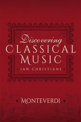 Book cover of Discovering Classical Music: Monteverdi by Ian Christians