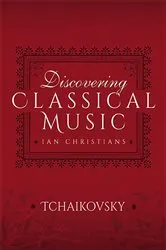 Book cover of Discovering Classical Music: Tchaikovsky by Ian Christians